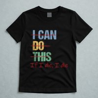 I Can Do This If I Die Funny Saying Quote T-Shirt