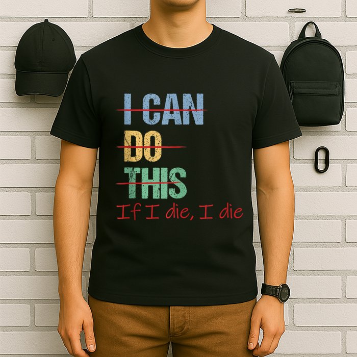 I Can Do This If I Die Funny Saying Quote T-Shirt