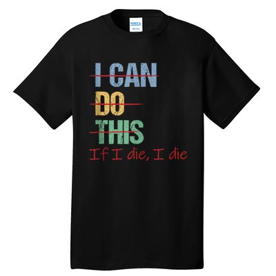 I Can Do This If I Die Funny Saying Quote Tall T-Shirt