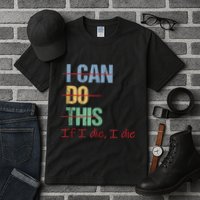 I Can Do This If I Die Funny Saying Quote Tall T-Shirt