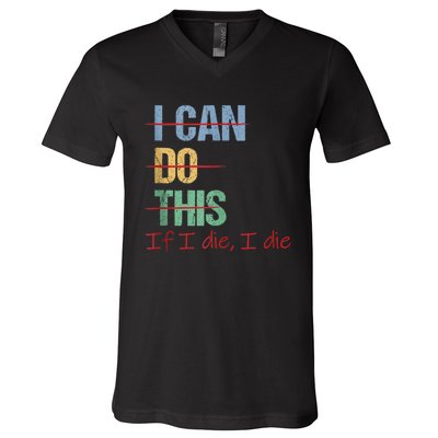 I Can Do This If I Die Funny Saying Quote V-Neck T-Shirt