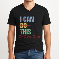 I Can Do This If I Die Funny Saying Quote V-Neck T-Shirt