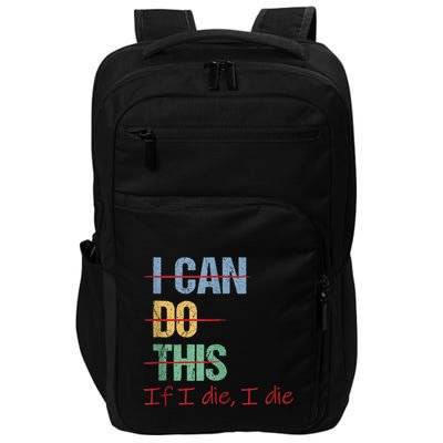 I Can Do This If I Die Funny Saying Quote Impact Tech Backpack