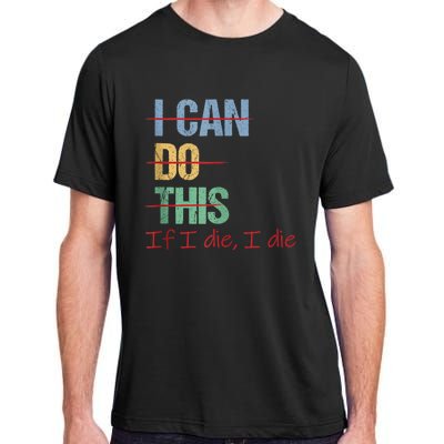 I Can Do This If I Die Funny Saying Quote Adult ChromaSoft Performance T-Shirt