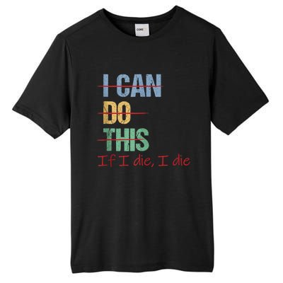 I Can Do This If I Die Funny Saying Quote Tall Fusion ChromaSoft Performance T-Shirt