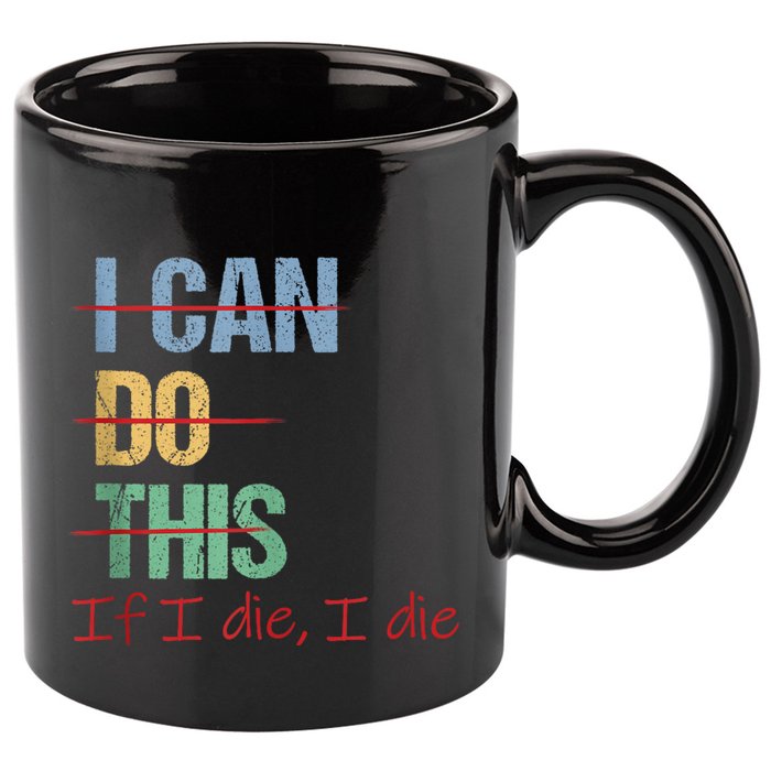 I Can Do This If I Die Funny Saying Quote 11oz C Handle Ceramic Mug
