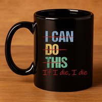 I Can Do This If I Die Funny Saying Quote 11oz C Handle Ceramic Mug