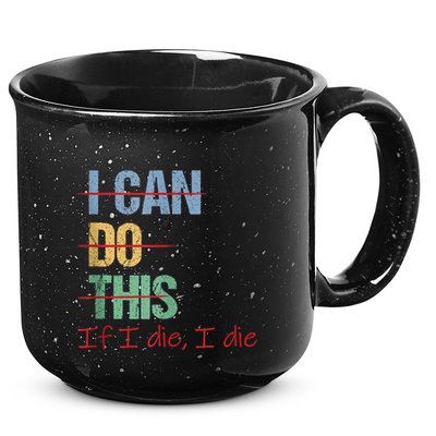 I Can Do This If I Die Funny Saying Quote 15oz Campfire Ceramic Mug
