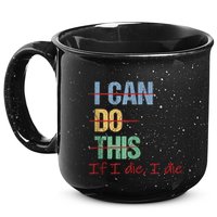 I Can Do This If I Die Funny Saying Quote 15oz Campfire Ceramic Mug