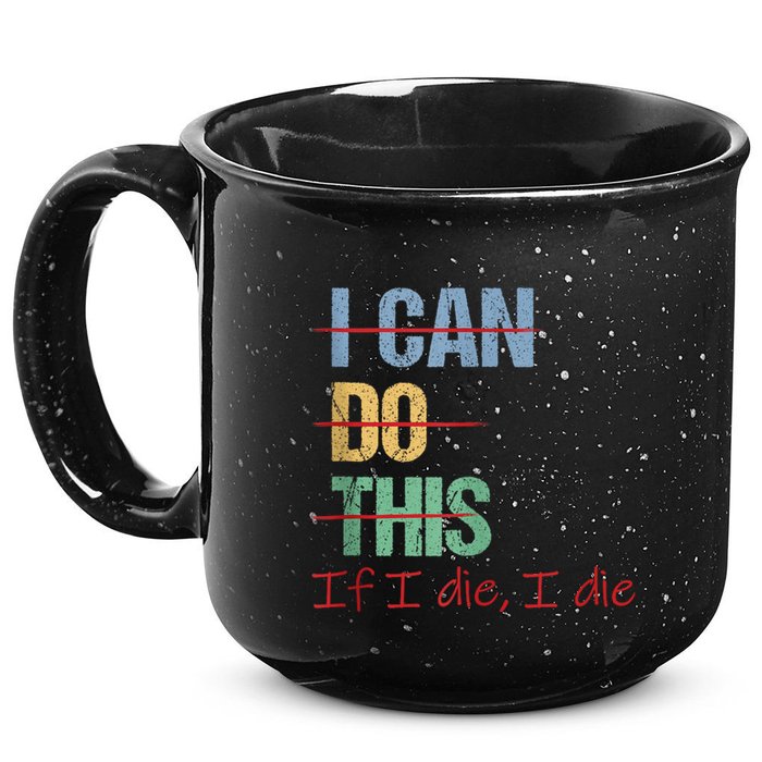 I Can Do This If I Die Funny Saying Quote 15oz Campfire Ceramic Mug