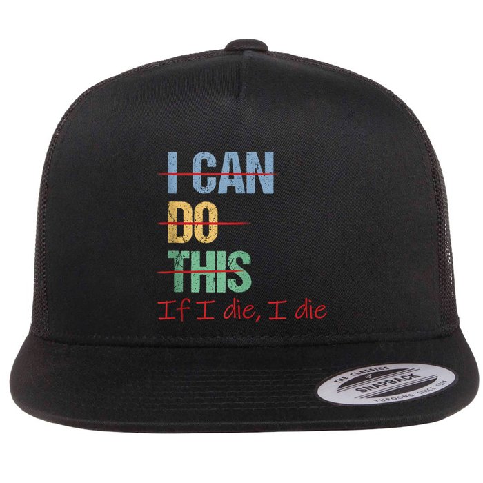 I Can Do This If I Die Funny Saying Quote Flatbill Hat