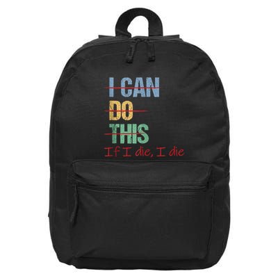 I Can Do This If I Die Funny Saying Quote 16 in Basic Backpack