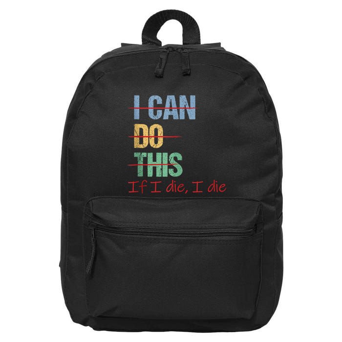 I Can Do This If I Die Funny Saying Quote 16 in Basic Backpack