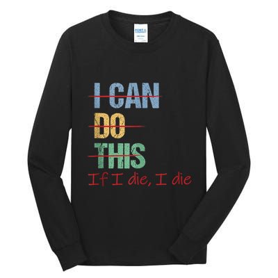 I Can Do This If I Die Funny Saying Quote Tall Long Sleeve T-Shirt