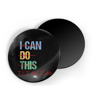 I Can Do This If I Die Funny Saying Quote Magnet