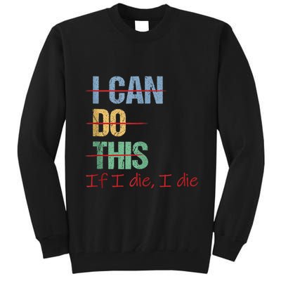 I Can Do This If I Die Funny Saying Quote Tall Sweatshirt