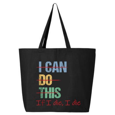 I Can Do This If I Die Funny Saying Quote 25L Jumbo Tote