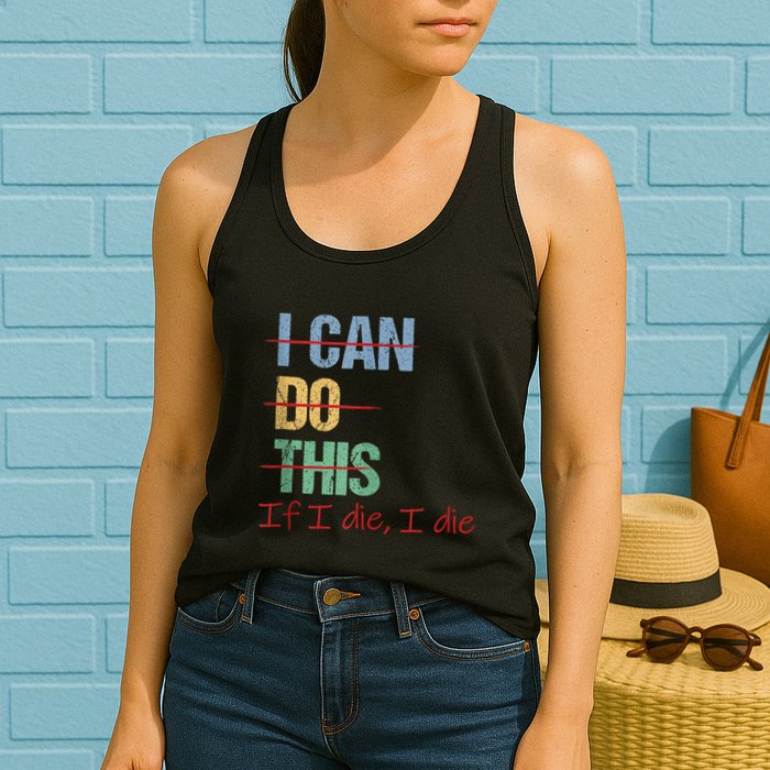 I Can Do This If I Die Funny Saying Quote Womens Tank Top