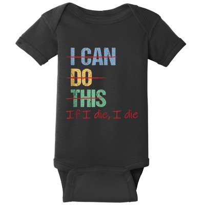 I Can Do This If I Die Funny Saying Quote Baby Bodysuit