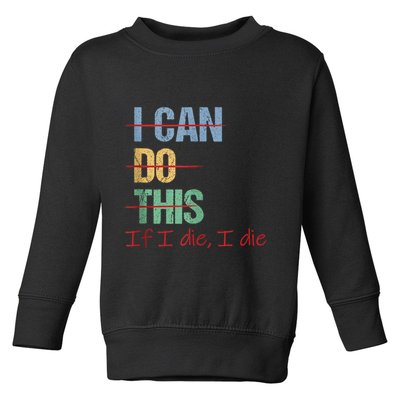 I Can Do This If I Die Funny Saying Quote Toddler Sweatshirt