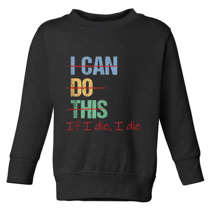 I Can Do This If I Die Funny Saying Quote Toddler Sweatshirt