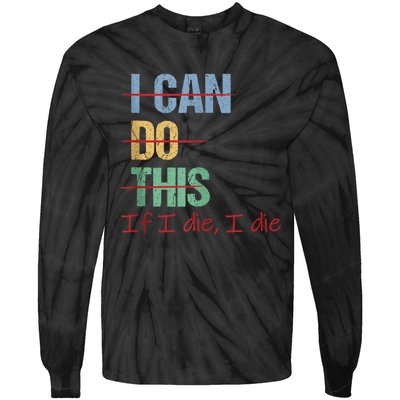 I Can Do This If I Die Funny Saying Quote Tie-Dye Long Sleeve Shirt