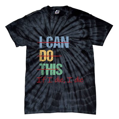 I Can Do This If I Die Funny Saying Quote Tie-Dye T-Shirt