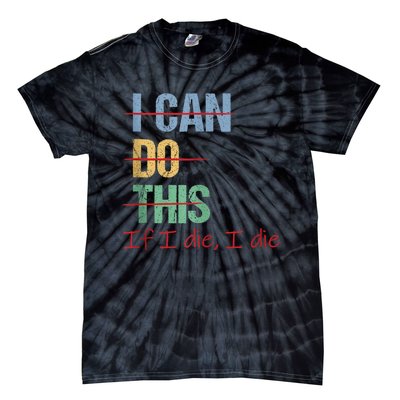 I Can Do This If I Die Funny Saying Quote Tie-Dye T-Shirt