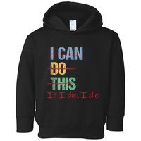 I Can Do This If I Die Funny Saying Quote Toddler Hoodie