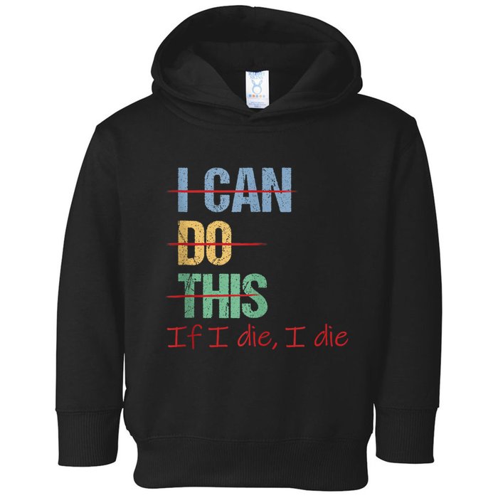 I Can Do This If I Die Funny Saying Quote Toddler Hoodie