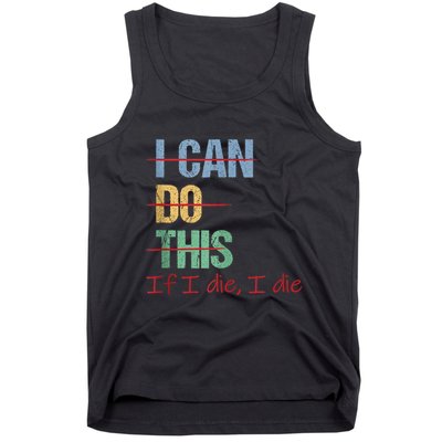 I Can Do This If I Die Funny Saying Quote Tank Top