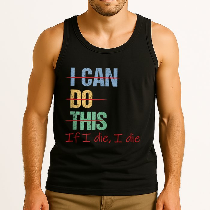I Can Do This If I Die Funny Saying Quote Tank Top
