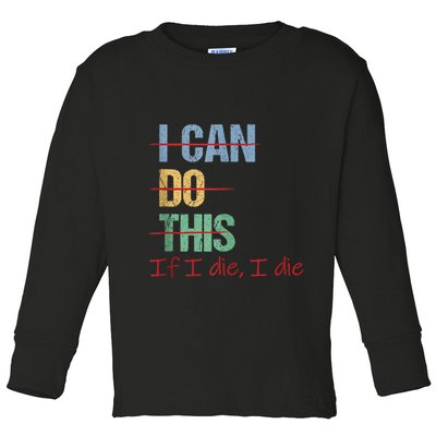 I Can Do This If I Die Funny Saying Quote Toddler Long Sleeve Shirt