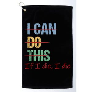 I Can Do This If I Die Funny Saying Quote Platinum Collection Golf Towel