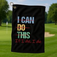 I Can Do This If I Die Funny Saying Quote Golf Towel