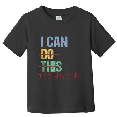 I Can Do This If I Die Funny Saying Quote Toddler T-Shirt