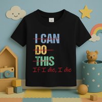 I Can Do This If I Die Funny Saying Quote Toddler T-Shirt