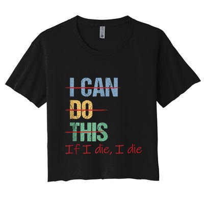 I Can Do This If I Die Funny Saying Quote Crop Top