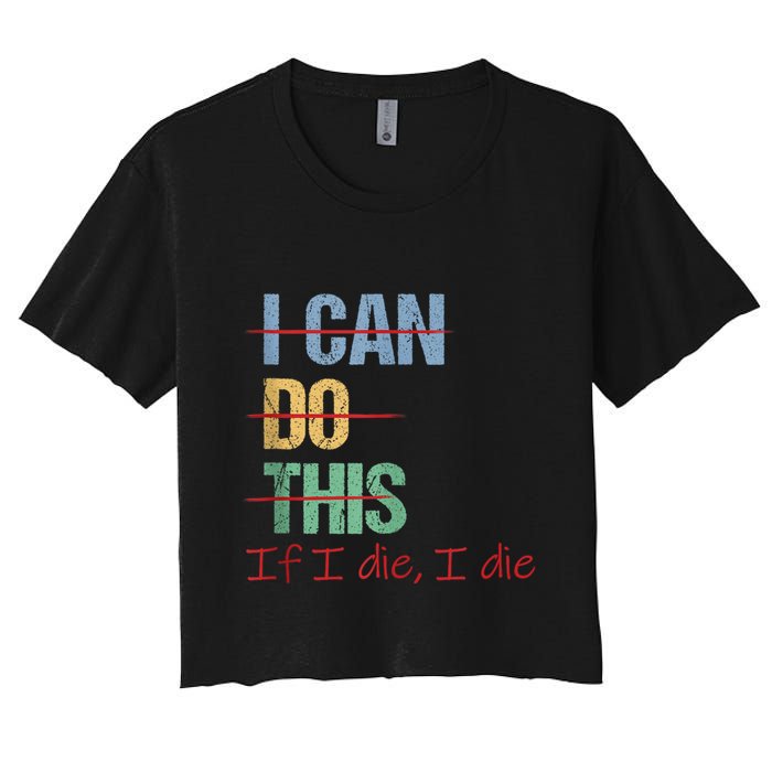 I Can Do This If I Die Funny Saying Quote Crop Top