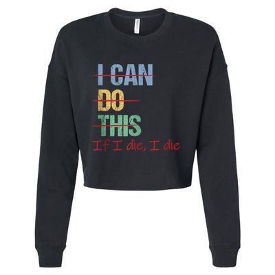 I Can Do This If I Die Funny Saying Quote Cropped Pullover Crew