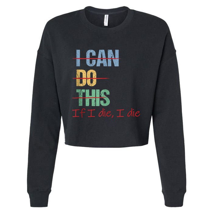I Can Do This If I Die Funny Saying Quote Cropped Pullover Crew