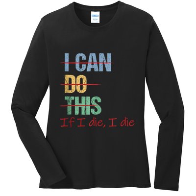 I Can Do This If I Die Funny Saying Quote Ladies Long Sleeve Shirt