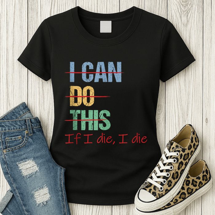 I Can Do This If I Die Funny Saying Quote Womens T-Shirt