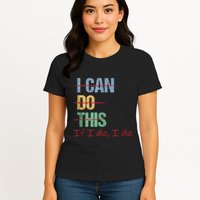 I Can Do This If I Die Funny Saying Quote Womens T-Shirt
