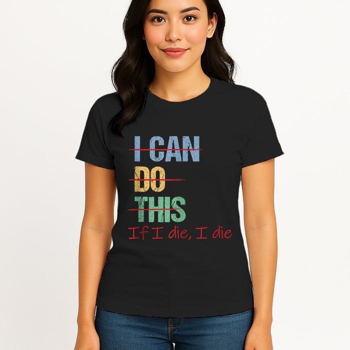 I Can Do This If I Die Funny Saying Quote Womens T-Shirt