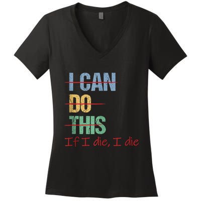 I Can Do This If I Die Funny Saying Quote Women's V-Neck T-Shirt
