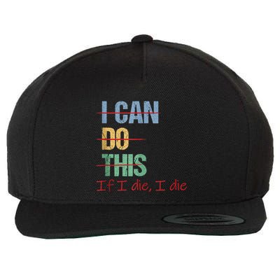 I Can Do This If I Die Funny Saying Quote Wool Snapback Cap