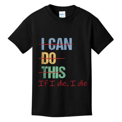 I Can Do This If I Die Funny Saying Quote Kids T-Shirt