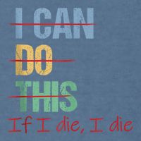 I Can Do This If I Die Funny Saying Quote Garment-Dyed Sweatshirt