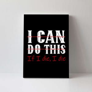 I Can Do This If I Die I Die Funny Fitness Workout Gym Lover Canvas